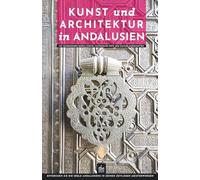 Kunst und Architektur in Andalusien: Mit Rundgängen durch Städte, historische Orte und Kulturlandschaften