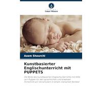 Kunstbasierter Englischunterricht mit PUPPETS: Die Rolle des kunstbasierten Englischunterrichts mit Hilfe von Puppen für den sprachlichen und ... von Vorschülern in einem iranischen Kontext