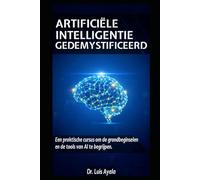 KUNSTMATIGE INTELLIGENTIE ONTRAFELD: Een praktische cursus om de tools te beheersen die de wereld veranderen