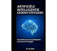 KUNSTMATIGE INTELLIGENTIE ONTRAFELD: Een praktische cursus om de tools te beheersen die de wereld veranderen