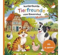 Kunterbunte Tierfreunde vom Bauernhof, ein Malbuch für kleine Entdecker mit 50 niedlichen Ausmalbildern (ab 4 Jahre)