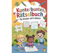 Kunterbuntes Rätselbuch für Kinder ab 6 Jahren: Über 100 Seiten Knobelspaß mit Sudoku, Buchstabenspiele, Kreuzworträtsel, Labyrinthen - ideal für Grundschulkinder unterwegs und zu Hause.