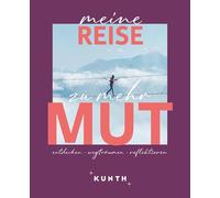KUNTH Meine Reise zu mehr Mut: entdecken, wegträumen, reflektieren