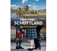 KUNTH Unterwegs in Schottland: Das große Reisebuch