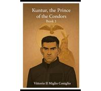Kuntur, the Prince of the Condors: Book 1