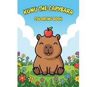 Kunu the Capybara Coloring Book: 50 Cute & Easy Coloring Pages for Kids Ages 4-8