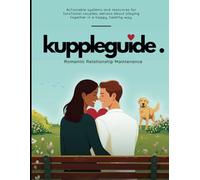 Kuppleguide Romantic Relationship Maintenance: Actionable systems and resources for functional couples, serious about staying together in a happy, healthy way.