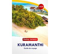 Kuramanthi Guide de voyage 2026: Le guide complet essentiel des îles Maldives, itinéraires, plages, resorts, restaurants, activités et conseils locaux pour des expériences inoubliables