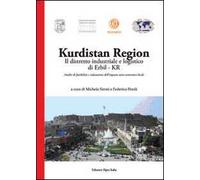Kurdistan region. Il distretto industriale e logistico di Erbil-Kr. Analisi di fattibilità e valutazione dell'impatto socio-economico locale
