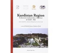 Kurdistan region. Il distretto industriale e logistico di Erbil-Kr. Analisi di fattibilità e valutazione dell'impatto socio-economico locale
