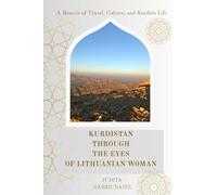 Kurdistan through the eyes of a Lithuanian woman: Diary of a Lithuanian woman finding meaning in Kurdish life and tradition