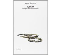Libri Marija Gimbutas - Kurgan. Le Origini Della Cultura Europea