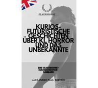 Kurios-futuristische Geschichten über KI, Horror und das Unbekannte: Eine Silverbourne-Kurzgeschichten-Sammlung