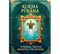 Kurma Purana: Eternal Truths Beneath the Waters