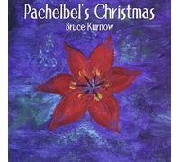 Kurnow, Bruce - Pachelbels Christmas