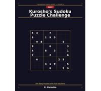 Kurosho's Sudoku Puzzle Challenge: 200 Easy Puzzles Designed by Kurosho with Full Solutions - One Puzzle Per Page for Beginners and Seniors