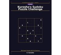 Kurosho's Sudoku Puzzle Challenge: 200 Expert Puzzles with Full Solutions - The Ultimate Sudoku Challenge for Advanced Solvers