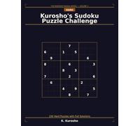 Kurosho's Sudoku Puzzle Challenge: 200 Hard Puzzles with Full Solutions - Advanced Logic Challenges for Experienced Solvers
