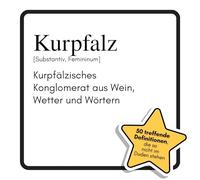 Kurpfalz: Kurpfälzisches Konglomerat aus Wein, Wetter und Wörtern. Das lustige Geschenkbuch für Mann, Frau, Kollege, Freund zu Geburtstag, Weihnachten