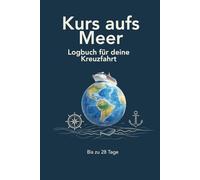 Kurs aufs Meer - Logbuch für deine Kreuzfahrt: bis zu 28 Tage