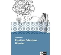 Kursbuch Literatur - Kreatives Schreiben. Lehrerband Oberstufe: Handreichungen für den Unterricht Klasse 11-13