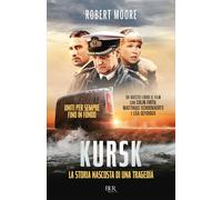 Kursk. La storia nascosta di una tragedia - Moore Robert
