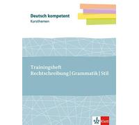 Kursthemen Trainingsheft Rechtschreibung, Grammatik, Stil: Deutsch kompetent - Themenheft mit Erarbeitungskapiteln, Abiturwissen und Medien Klassen 11-13