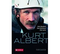 Kurt Albert: Frei denken - frei klettern - frei sein