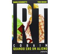 Kurt Cobain. Quando ero un alieno