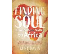 Kurt Davis Finding Soul, From Silicon Valley to Africa (Tascabile)