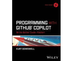 Kurt Dowswell Programming with GitHub Copilot (Tascabile) Tech Today