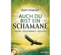 Kurt Fenkart Auch du bist ein Schamane (+CD): Vision, Seelenkraft, H (Tascabile)