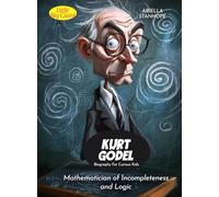 Kurt Gödel Biography For Curious Kids: Mathematician of Incompleteness and Logic