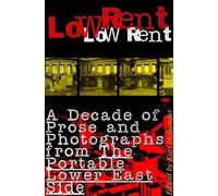 Low Rent: A Decade of Prose and Photographs from The Portable Lower East Side