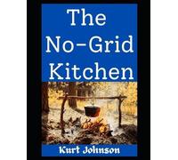 Kurt Johnson The No-Grid Kitchen: Cooking Smart, Eating Well, and No (Tascabile)