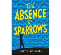 Kurt Kirchmeier The Absence of Sparrows (Copertina rigida)