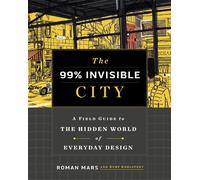 Kurt Kohlstedt 99% Invisible Roman Mar The 99% Invisible Cit (Copertina rigida)