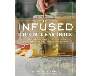 Kurt Maitland Maitland, Kurt The Infused Cocktail Handbook (Copertina rigida)
