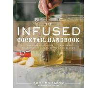 Kurt Maitland – Manuale cocktail infusi – Guida ai distillati, miscele e infusioni – Copertina rigida
