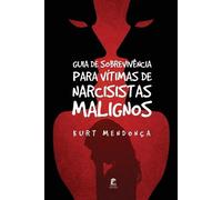 Kurt Mendonca Guia de Sobrevivência Para Vítimas de Narcisistas Mali (Tascabile)