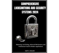 Kurt S Walker Comprehensive Locksmithing and Security Systems 2024 (Tascabile)