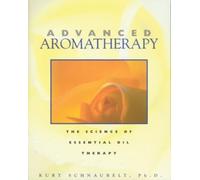 Kurt Schnaubelt Advanced Aromatherapy (Tascabile)