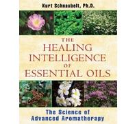 Kurt Schnaubelt The Healing Intelligence of Essential Oils (Tascabile)