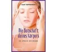 Kurt Tepperwein Die Botschaft deines Körpers: Die Sprache der Organe (Tascabile)
