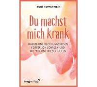 Kurt Tepperwein Du machst mich krank: Warum uns Beziehungskrisen kör (Tascabile)