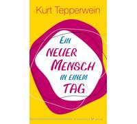 Kurt Tepperwein Ein neuer Mensch in einem Tag (Tascabile)
