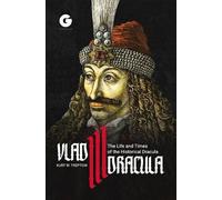 Vlad III Dracula: The Life and Times of the Historical Dracula by Octavian Penda