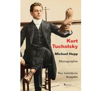 Kurt Tucholsky. Monographie: Neu bebilderte Lizenzausgabe der Rowohlt-Monographie