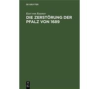 Kurt Von Raumer Die Zerstörung Der Pfalz Von 1689 (Copertina rigida)