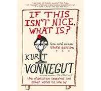 Kurt Vonnegut If This Isn't Nice, What Is? (Tascabile)